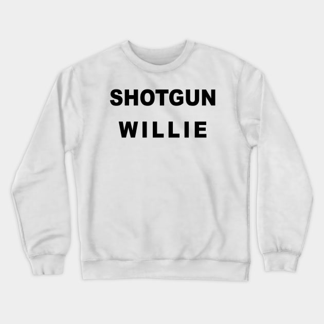 Shotgun Willie Crewneck Sweatshirt by TheCosmicTradingPost